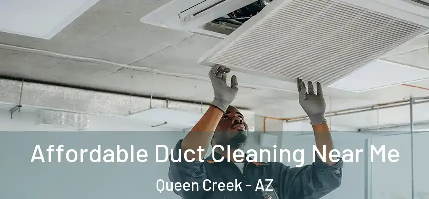 Affordable Duct Cleaning Near Me Queen Creek - AZ