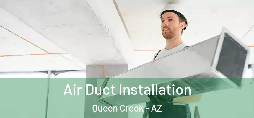 Air Duct Installation Queen Creek - AZ