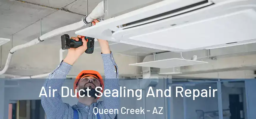 Air Duct Sealing And Repair Queen Creek - AZ