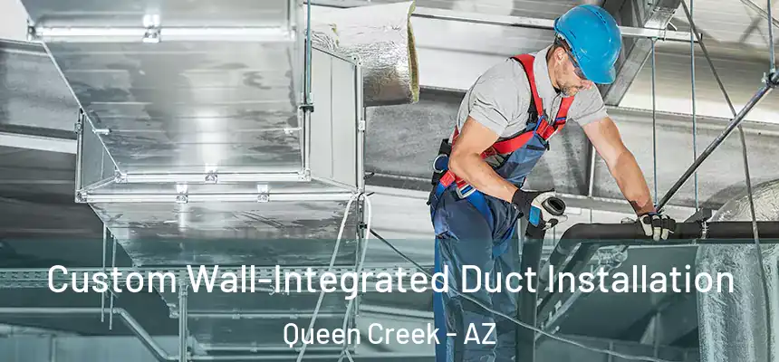 Custom Wall-Integrated Duct Installation Queen Creek - AZ