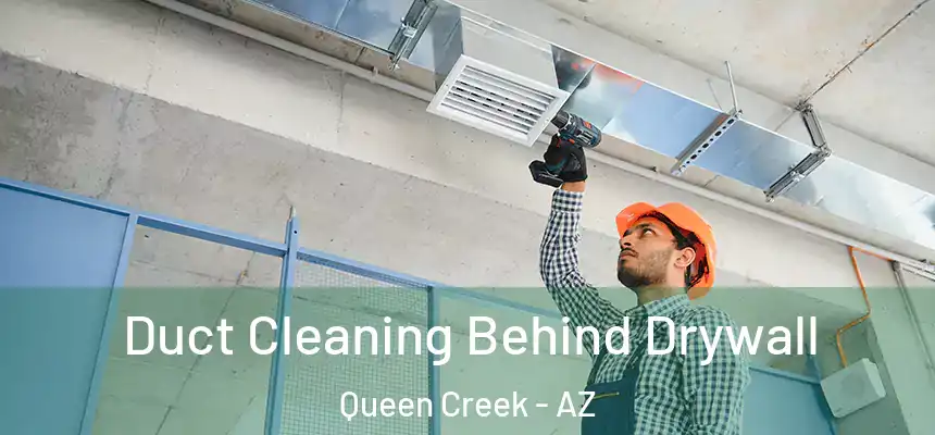 Duct Cleaning Behind Drywall Queen Creek - AZ