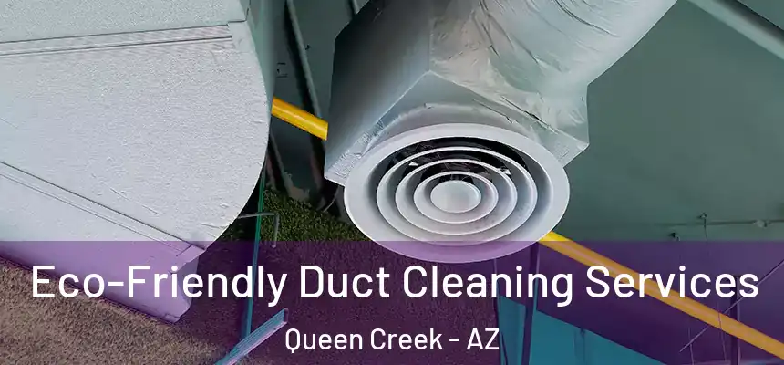  Eco-Friendly Duct Cleaning Services Queen Creek - AZ