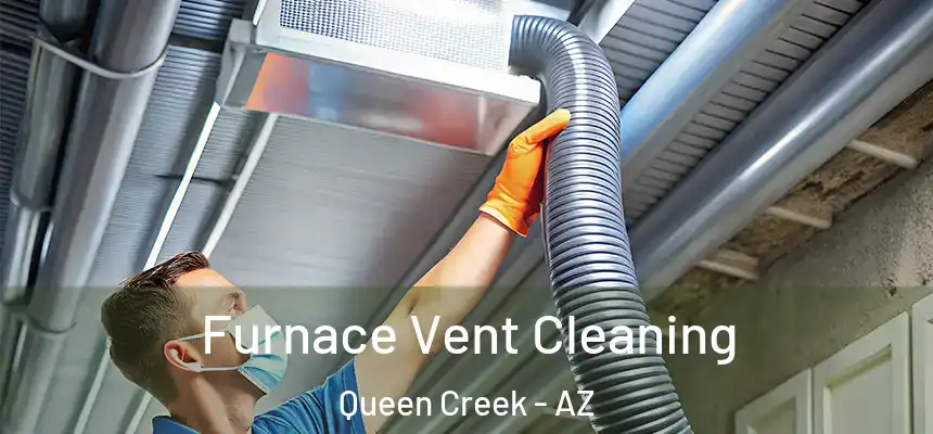  Furnace Vent Cleaning Queen Creek - AZ