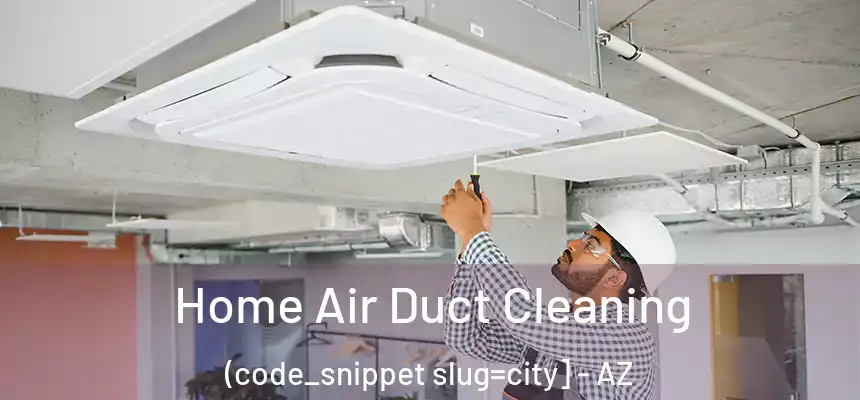  Home Air Duct Cleaning (code_snippet slug=city] - AZ