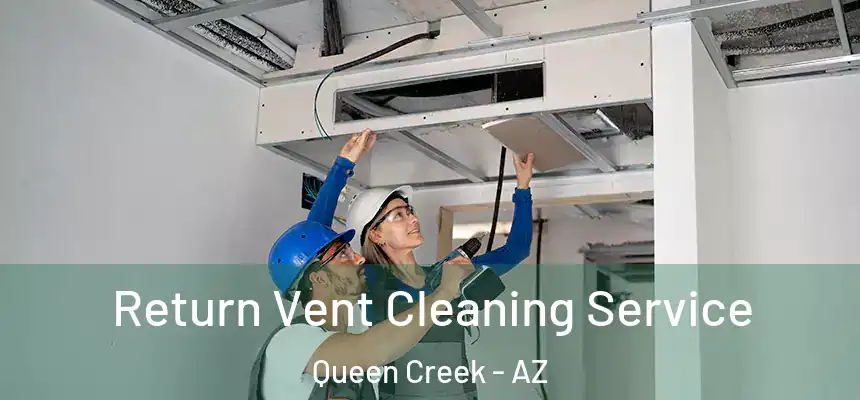 Return Vent Cleaning Service Queen Creek - AZ