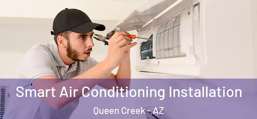 Smart Air Conditioning Installation Queen Creek - AZ