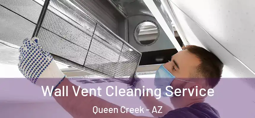 Wall Vent Cleaning Service Queen Creek - AZ